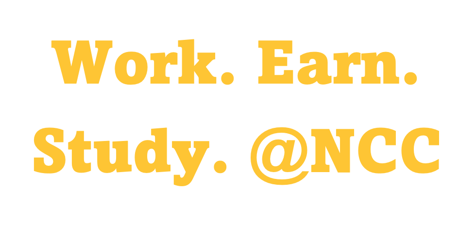 Work. Earn. Study. @NCC